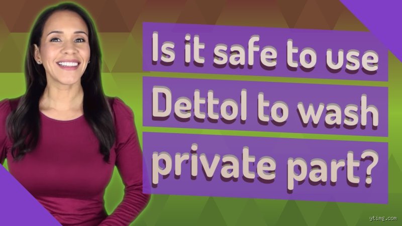 Can I Use Dettol to Wash My Private Part? The Hidden Risks of Antiseptic Intimate Cleansing