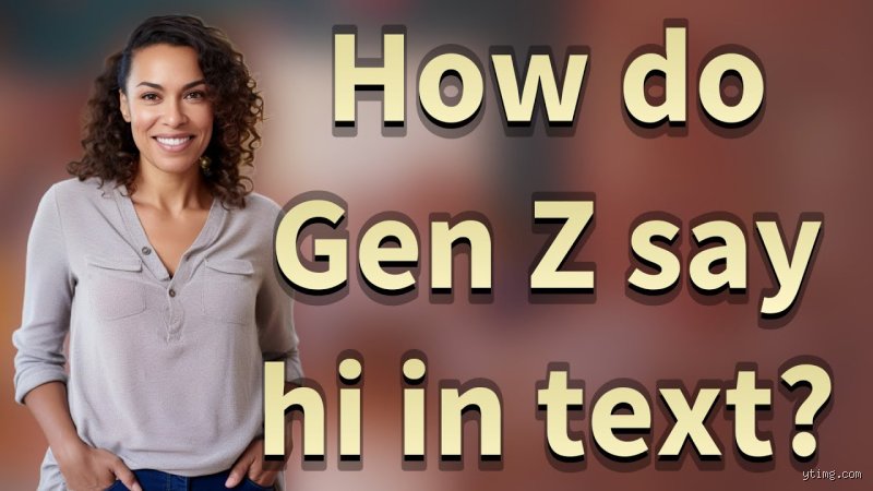 Beyond the Wave: How Does Gen Z Say Hello in a World Bored by Traditional Greetings?