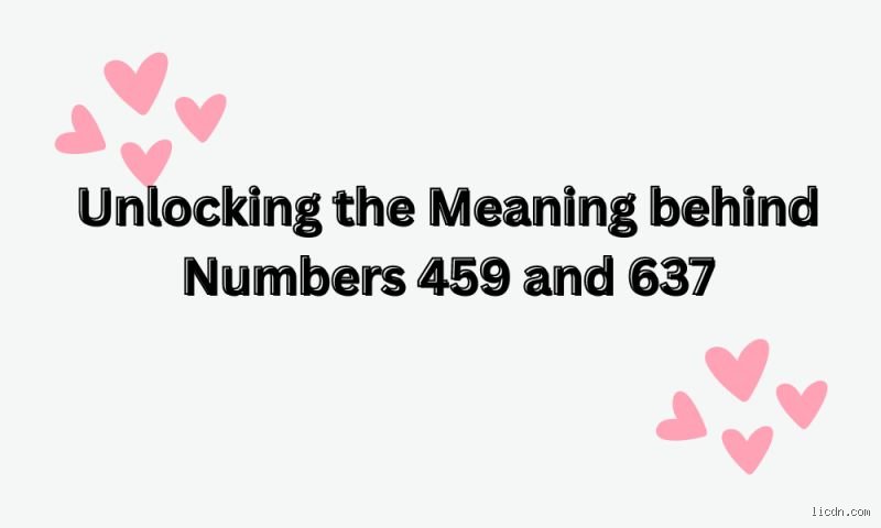 Decoding the Digital Dialect: What Does 459 and 637 Mean in Love and Modern Relationships?