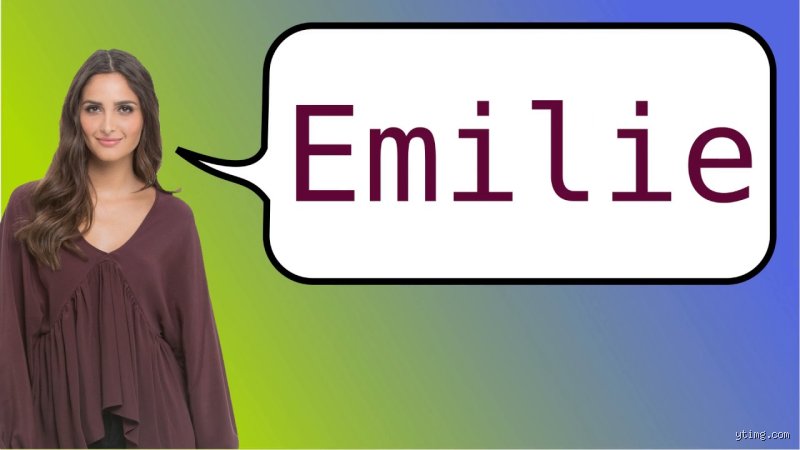 What is the French version of Emily? Unpacking linguistic twins, cultural shifts, and the real name passport