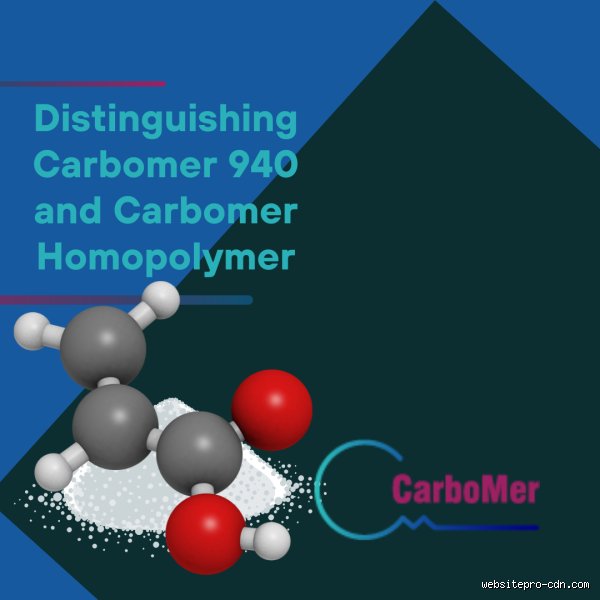 Demystifying Cosmetic Chemistry: What Is the Difference Between Carbomer and Carbomer 940 in Skincare Formulation?