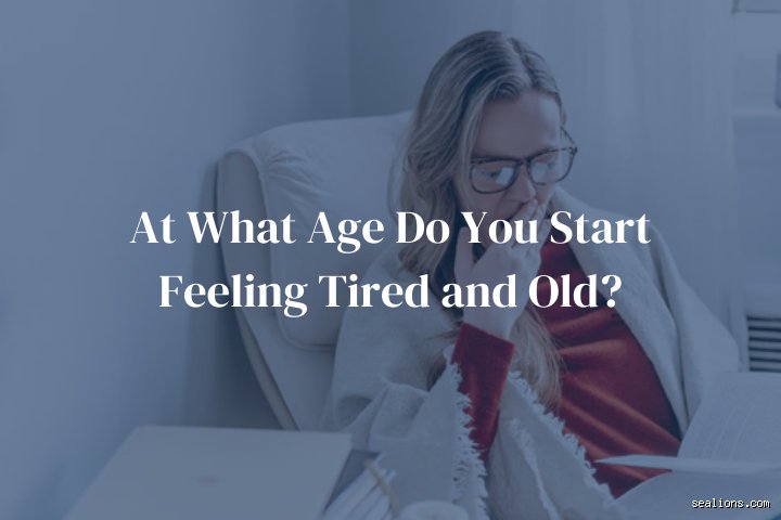 At what age do you start feeling more tired according to recent biological studies