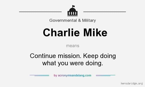 What does Charlie Mike mean in military slang?