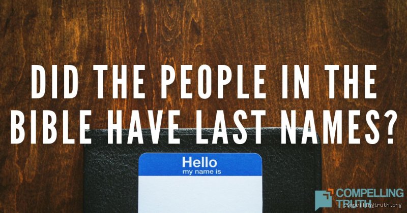 The Surprising Reason Why People in the Bible Did Not Have Last Names and How They Identified Each Other Anyway
