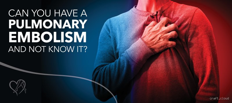 The Silent Clot: Can You Have a Pulmonary Embolism and Not Know It Without Showing Classic Symptoms?