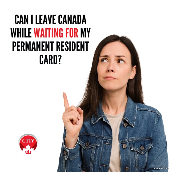 Can I Leave Canada While Waiting For PR Status To Be Approved And Finalized