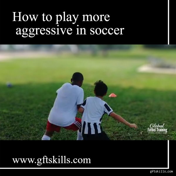 How to Play More Aggressive in Soccer and Dominate the Pitch Like a Modern Pro