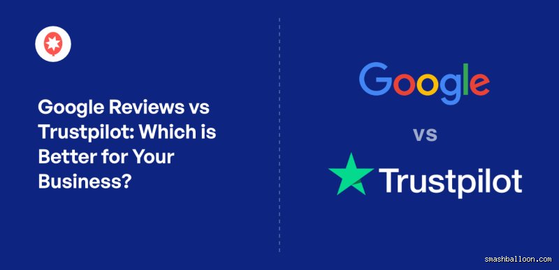 Google Reviews vs Trustpilot: The Ultimate Battle for Local and Global Consumer Trust