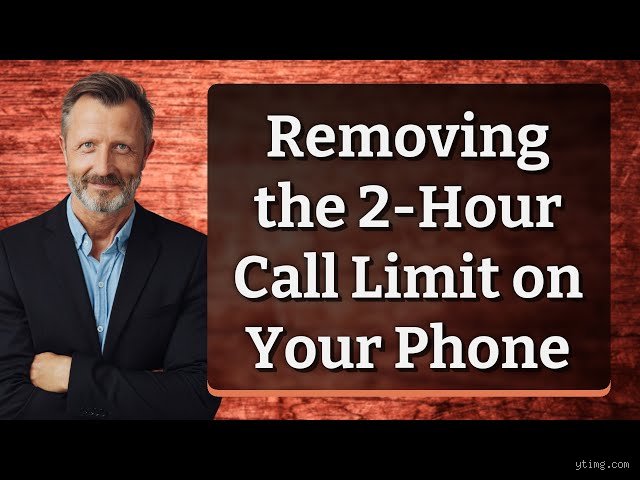 Is There a 2 Hour Limit on Phone Calls? The Hidden Truth Carriers Keep Quiet About