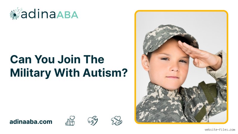 Navigating Service: Can people with ASD join the military despite strict medical accession standards?