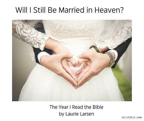 Till Death Do Us Part or Forever After: Are We Still Married to Your Spouse in Heaven?